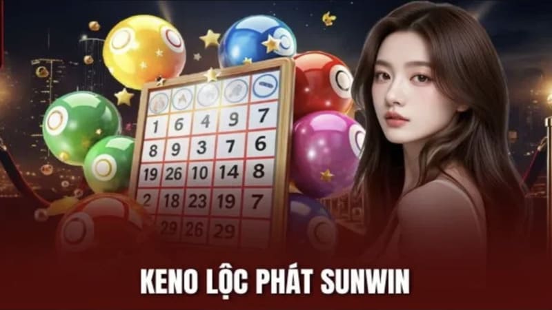 Tìm hiểu về sảnh cược Keno Lộc Phát Sunwin